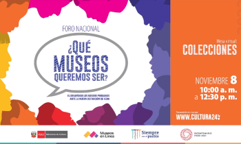 Foro nacional ¿Qué museos queremos ser? - El desafío de los museos peruanos ante la nueva definición de ICOM