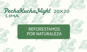 PECHAKUCHA NIGHT - Reforestamos por Naturaleza