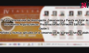 IV Taller Internacional de investigación, conservación y puesta en valor de Monumentos Arquitectónicos: Preservación del Patrimonio Edificado - Sesión 1